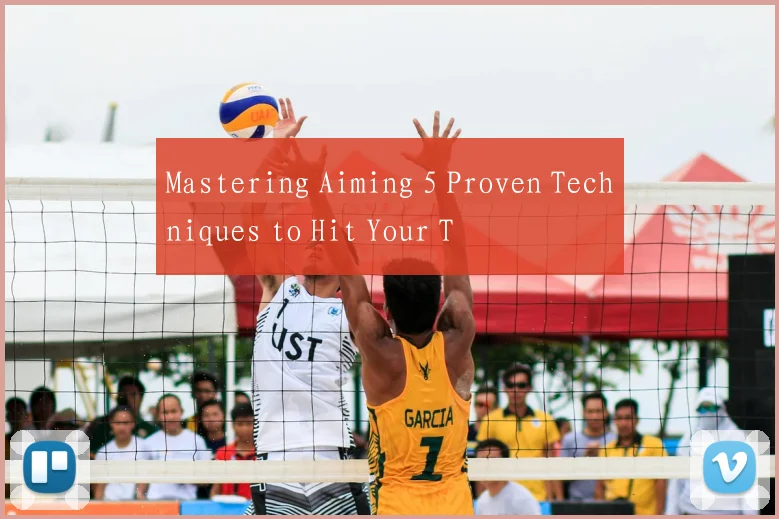 Mastering Aiming 5 Proven Techniques to Hit Your T